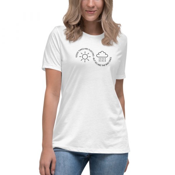 Good times are fleeting • But so are the bad ones - Mental Health Quote - Light Bella + Canvas 6400 Women's Relaxed T-Shirt